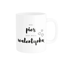Kubek na Walentynki Mój Pies Jest Moją Walentynką
